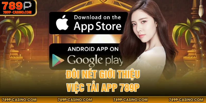 Đôi nét giới thiệu việc tải App 789P